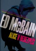 Kniha: Alice v nebezpečí - Úchvatný příběh plný nedálých zvratů, vrcholící nečekaným rozuzlením - Ed McBain
