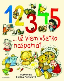 Kniha: 1 2 3 4 5 ... už viem všetko naspamäť - Danica Pauličková
