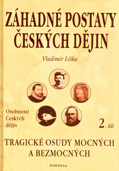 Kniha: Záhadné postavy českých dějin 2 - Tragické osudy mocných a bezmocných - Vladimír Liška