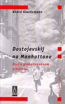 Kniha: Dostojevskij na Manhattane - Esej o globalizovanom nihilizme - André Glucksmann