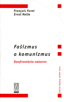 Kniha: Fašizmus a komunizmus - Konfrontácia názorov - Francois Furet, Ernst Nolte