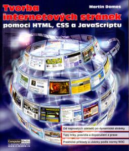 Kniha: Tvorba internetových stránek - pomocí HTML, CSS a JavaScriptu - Martin Domes