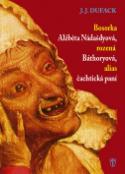 Kniha: Bosorka Alžběta Nádašdyová, rozená Báthoryová, alias čachtická paní - J. J. Duffack