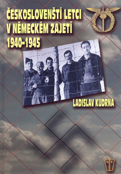 Kniha: Českoslovenští letci v německém zajetí 1940 - 1945 - Ladislav Kudrna