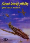 Kniha: Slavné letecké příběhy - Upravil Frank W. Anderson Jr. - Random House