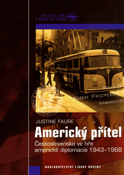 Kniha: Americký přítel - Československo ve hře americké diplomacie 1943 - 1968 - Justine Faure