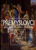 Kniha: Přemyslovci - Jak žili, vládli a umírali - Josef Žemlička