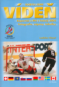 Kniha: Dobyli jsme Vídeň - Reportáž z MS v hokeji 2005 fotografie, zápasy, tabulky. - Ladislav Chmel