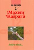 Kniha: Na minutu s Maxem Kašparem - Jinými slovy... - Max Kašparů