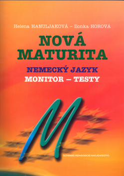 Kniha: Nová maturita Nemecký jazyk - Monitor - Testy - Helena Hanuljaková, Ilonka Horová, André