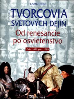 Kniha: Tvorcovia svetových dejín: Od renesancie po osvietenstvo - Dd r.1492 po r.1789 - Larousse, André