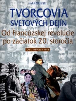 Kniha: Tvorcovia svetových dejín: Od Francúzskej revolúcie po začiatok 20. storočia - Od r.1789 po r. 1914 - neuvedené, Larousse, André