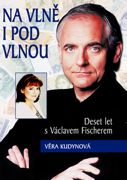Kniha: Na vlně i pod vlnou - Deset let s Václavem Fischerem - neuvedené, Věra Kudynová