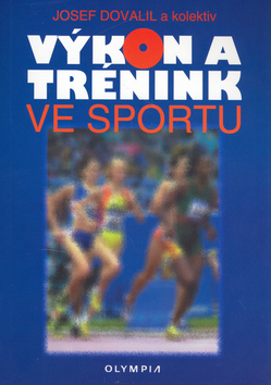 Kniha: Výkon a trénink ve sportu - Josef Dovalil