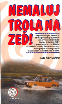 Kniha: Nemaluj trola na zeď - Expediční tým Arctos II hodlá prostoupit jedním z největších ledovců světa, ... - Jan Šťovíček