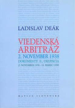 Kniha: Viedenská arbitráž - 2. november 1938 Dokumenty II., Okupácia (2. november 1938 - 14. marec 1939) - Ladislav Deák