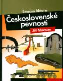 Kniha: Československé pevnosti - Stručná historie - Jiří Macoun, Tomáš Tůma