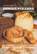 Kniha: Automatická domácí pekárna - Denně čerstvý domácí chléb - Pavla Momčilová
