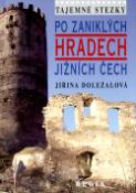 Kniha: Tajemné stezky Po zaniklých hradech Jižních Čech - Jiřina Doležalová
