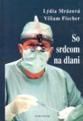 Kniha: So srdcom na dlani - Lýdia Mrázová, Vilém Fischer