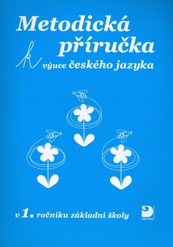 Kniha: Metodická příručka k výuce Českého jazyka - v 1.ročníku základní školy - Miroslava Čížková