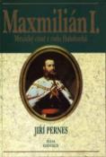 Kniha: Maxmilián, císař mexický - Jiří Pernes