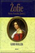 Kniha: Žofie, matka Františka Josefa - Tajná císařovna - Gerd Holler