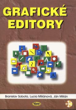 Kniha: Grafické editory + CD ROM - Branislav Sobota, Lucia Miliánová, Ján Milián