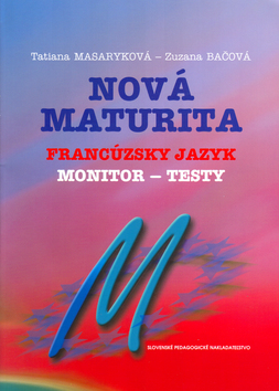 Kniha: Nová maturita Francúzsky jazyk - monitor - testy - Tatiana Masaryková, Zuzana Bačová