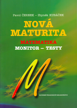Kniha: Nová maturita Matematika - monitor - testy - Pavol Černek, Zbyněk Kubáček