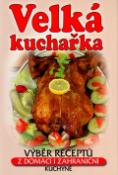 Kniha: Velká kuchařka - Výběr receptů z domácí i zahraniční kuchyně - Ladislav Chmel, Šárka Zemanová