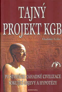 Kniha: Tajný projekt KGB - Po stopách záhadné civilizace. Šokující objevy a hypotézy - Milena Valušková, Vladimír Liška
