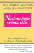 Kniha: Naslouchejte svému tělu - Psychologická cesta ke zdraví a vědomí sebe sama - Robert Masters, Jean Houston