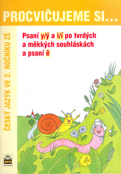 Kniha: Procvičujeme si ... Psaní y/ý a i/í po tvrdých a měkkých souhláskách a psaní ě - Český jazyk ve 2. ročníku ZŠ - Hana Švejdová