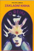 Kniha: Základní kniha o reiki - Od prvotního seznámení po běžné užívání - Walter Lübeck