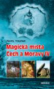 Kniha: Magická místa Čech a Moravy IV - Symboly ukryté ve stavbách i v krajině - Pavel Toufar