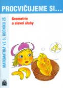 Kniha: Procvičujeme si ...Geometrie a slovní úlohy 3.r. - Matematika ve 3. ročníku ZŠ - Michaela Kaslová, Romana Malá