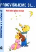 Kniha: Procvičujeme si .... Počítání přes milion - Matematika v 5. ročníku ZŠ - Michaela Kaslová