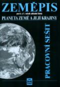 Kniha: Zeměpis pro 6.a 7. ročník základní školy Planeta Země a její kraj Pracovní sešit - Jaromír Demek