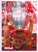 Kniha: Nejlepší fotbalové kluby 2006 - Jan Palička, Filip Saiver
