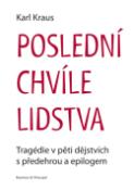 Kniha: Poslední chvíle lidstva - Tragédie lidstva v pěti obrazech s předehrou a epilogem - Karl Kraus