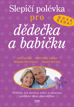 Kniha: Slepičí polévka pro dědečka a babičku - Příběhy, jež otevřou srdce a přinesou potěšení všem prarodičum - Jack Canfield, Mark Victor Hansen