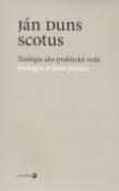 Kniha: Teológia ako praktická veda - Prologus et liber primus - Ján Duns Scotus