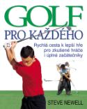 Kniha: Golf pro každého - Rychlá cesta k lepší hře pro zkušené hráče i úplné začátečníky - Steve Newell