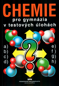 Kniha: Chemie pro gymnázia v testových úlohách - Předpoklad úspěchu v běžné školní praxi i u přijímacích zkoušek na vysoké škole - Milan Kodíček