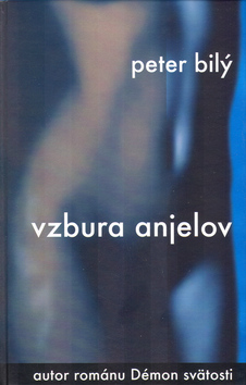 Kniha: Vzbura anjelov - Jiří Bílý, Peter Bilý