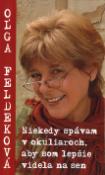 Kniha: Niekedy spávam v okuliaroch, aby som lepšie videla na sen - Oľga Feldeková