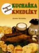 Kniha: Kuchařka Knedlíky - Poprvé u plotny - Jaroslav Křešnička