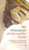 Kniha: My ohlasujeme ukrižovaného Krista - Rozjímania na Veľký piatok v Bazilike svätého Petra - Raniero Cantalamessa