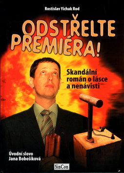 Kniha: Odstřelte premiéra - Skandální román o lásce a nenávisti - Rostislav Rod